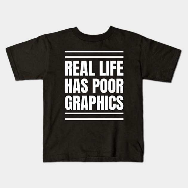 Software Developer's Gift: Real Life's Poor Graphics - Gaming Apparel Kids T-Shirt by YUED